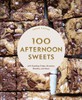 100 Afternoon Sweets: With Snacking Cakes, Brownies, Blondies, and More