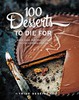 100 Desserts to Die For