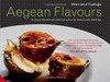 Aegean Flavors : A Culinary Celebration of Turkish Cuisine from Hot Smoked Lamb to Baked Figs