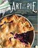 Art of the Pie: A Practical Guide to Homemade Crusts, Fillings, and Life