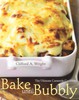 Bake Until Bubbly: The Ultimate Casserole Book