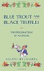 Blue Trout and Black Truffles