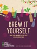 Brew it Yourself: Make Your Own Beer, Wine, Cider and Other Concoctions