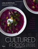 Cultured Foods for Your Kitchen: 100 Recipes Featuring the Bold Flavors of Fermentation