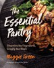 The Essential Pantry: Streamline Your Ingredients, Simplify Your Meals