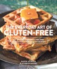 The Everyday Art of Gluten-Free: 125 Savory and Sweet Recipes Using 6 Fail-Proof Flour Blends