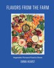 Flavors from the Farm: Vegetable-Forward Cookery to Share with Friends & Family