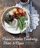 Nova Scotia Cookery, Then and Now