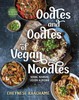 Oodles and Oodles of Vegan Noodles: Soba, Ramen, Udon & More