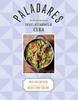 Paladares: Recipes Inspired by the Private Restaurants of Cuba