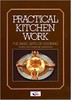 Practical Kitchen Work: The Basic Arts of Cooking