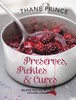 Pickles Preserves and Cures: Recipes for the Modern Kitchen Larder