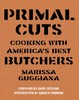 Primal Cuts: Cooking With America's Best Butchers