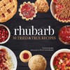 Rhubarb: 50 Tried & True Recipes