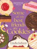 Some of My Best Friends are Cookies: Recipes for Baking Perfection