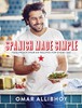 Spanish Made Simple: 100 Foolproof Spanish Recipes for Every Day