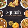 Squash: 50 Tried & True Recipes