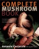The Complete Mushroom Book: Savory Recipes for Wild And Cultivated Varieties