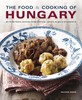 The Food & Cooking of Hungary: 65 Classic Recipes from a Great Tradition