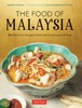 The Food of Malaysia: 62 Delicious Recipes from the Crossroads of Asia