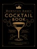 The Official Downton Abbey Cocktail Book