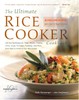 The Ultimate Rice Cooker Cookbook: 250 No-Fail Recipes for Pilafs, Risottos, Polenta, Chilis, Soups, Porridges, Puddings, and More, from Start to Finish in Your Rice Cooker
