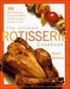 The Ultimate Rotisserie Cookbook: 300 Mouthwatering Recipes for Making the Most of Your Rotisserie Oven