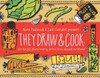 They Draw and Cook: 107 Recipes Illustrated by Artists from Around the World