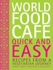 World Food Cafe Quick and Easy: Recipes from a Vegetarian Journey