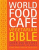 World Food Cafe Vegetarian Bible: Over 200 Recipes from Around the World
