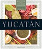 Yucatan: Recipes from a Culinary Expedition
