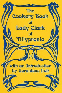 The Cookery Book of Lady Clarke of Tilleypronie
