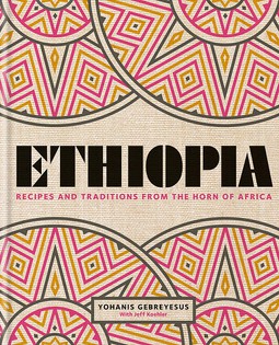 Ethiopia: Recipes and traditions from the horn of Africa