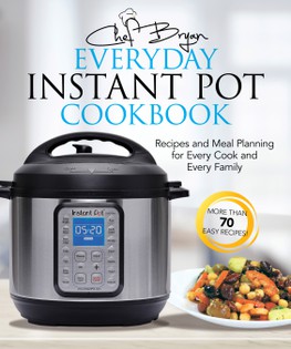 Everyday Instant Pot Cookbook: Meal Planning and Recipes for Every Cook and Every Family