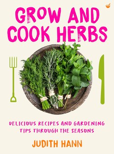 Grow and Cook Herbs: Delicious recipes and gardening tips through the seasons