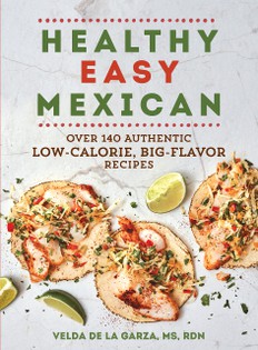 Healthy Easy Mexican: Over 160 Authentic Low-Calorie, Big Flavor Recipes