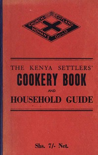 The Kenya Settlers' Cookery Book and Household Guide