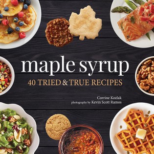 Maple Syrup: 40 Tried & True Recipes