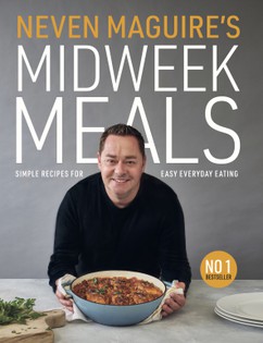 Neven Maguire's Midweek Meals: Simple recipes for easy everyday eating