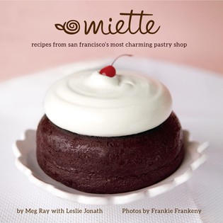 Miette Bakery Cookbook: Recipes from San Francisco's Most Charming Pastry Shop