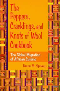 The Peppers, Cracklings, and Knots of Wool Cookbook: The Global Migration of African Cuisine