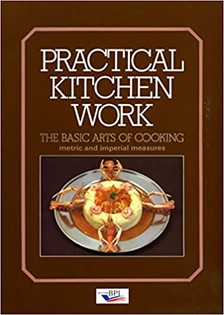Practical Kitchen Work: The Basic Arts of Cooking