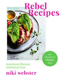 Rebel Recipes: Maximum flavour, minimum fuss – the ultimate in vegan food