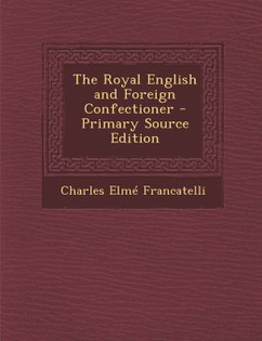 The Royal English and Foreign Confectionery Book