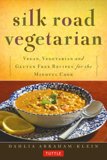 Silk Road Vegetarian: Vegan, Vegetarian and Gluten Free Recipes for the Mindful Cook