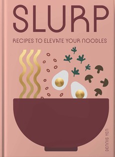 Slurp: Simple Recipes to Elevate Your Noodles