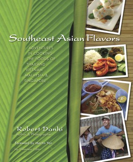 Southeast Asian Flavors: Adventures in Cooking the Foods of Thailand, Vietnam, Malaysia & Singapore