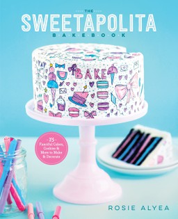 The Sweetapolita Bakebook: 75 Fanciful Cakes, Cookies & More to Make and Decorate