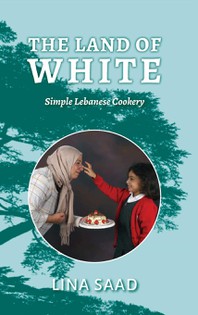 The Land of White: Simple Lebanese Cookery