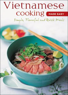 Vietnamese Cooking Made Easy: Simple, Flavorful and Quick Meals